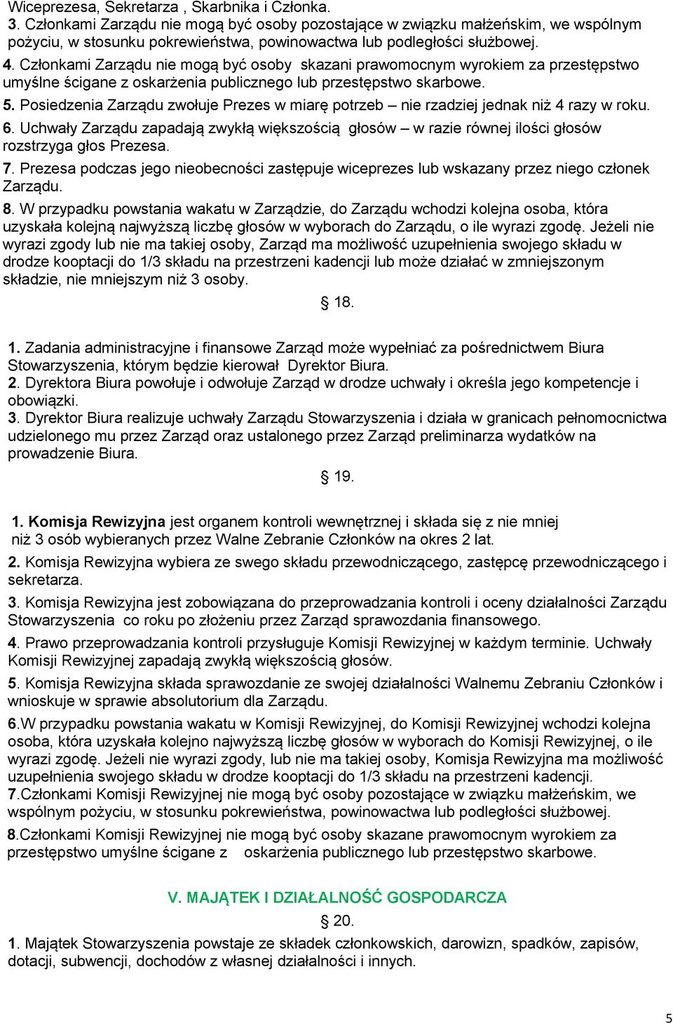 Członkami Zarządu nie mogą być osoby skazani prawomocnym wyrokiem za przestępstwo umyślne ścigane z oskarżenia publicznego lub przestępstwo skarbowe. 5.
