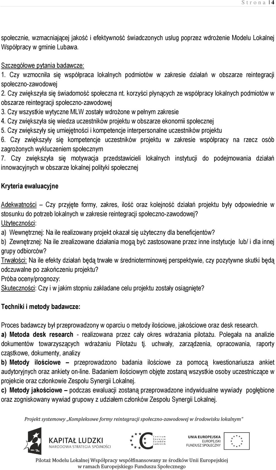 korzyści płynących ze współpracy lokalnych podmiotów w obszarze reintegracji społeczno-zawodowej 3. Czy wszystkie wytyczne MLW zostały wdrożone w pełnym zakresie 4.