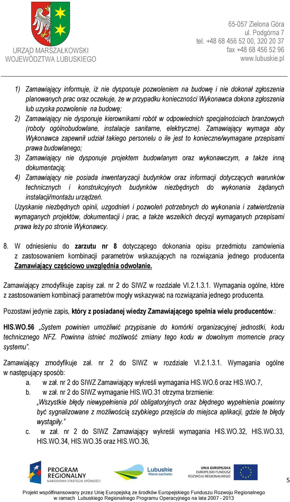 Zamawiający wymaga aby Wykonawca zapewnił udział takiego personelu o ile jest to konieczne/wymagane przepisami prawa budowlanego; 3) Zamawiający nie dysponuje projektem budowlanym oraz wykonawczym, a