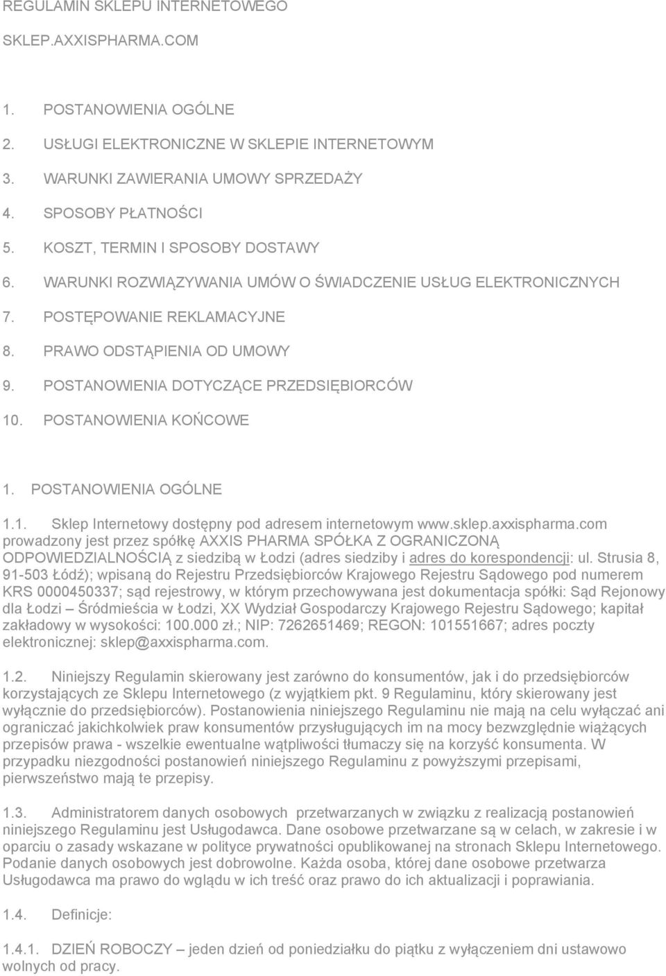 POSTANOWIENIA DOTYCZĄCE PRZEDSIĘBIORCÓW 10. POSTANOWIENIA KOŃCOWE 1. POSTANOWIENIA OGÓLNE 1.1. Sklep Internetowy dostępny pod adresem internetowym www.sklep.axxispharma.