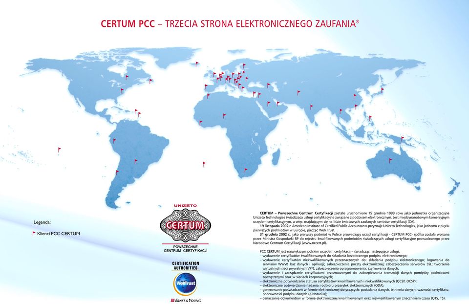 Jest mi dzynarodowym komercyjnym urz dem certyfikacyjnym, a wi c znajdujàcym si na liêcie Êwiatowych zaufanych centrów certyfikacji (CA). 19 listopada 2002 r.