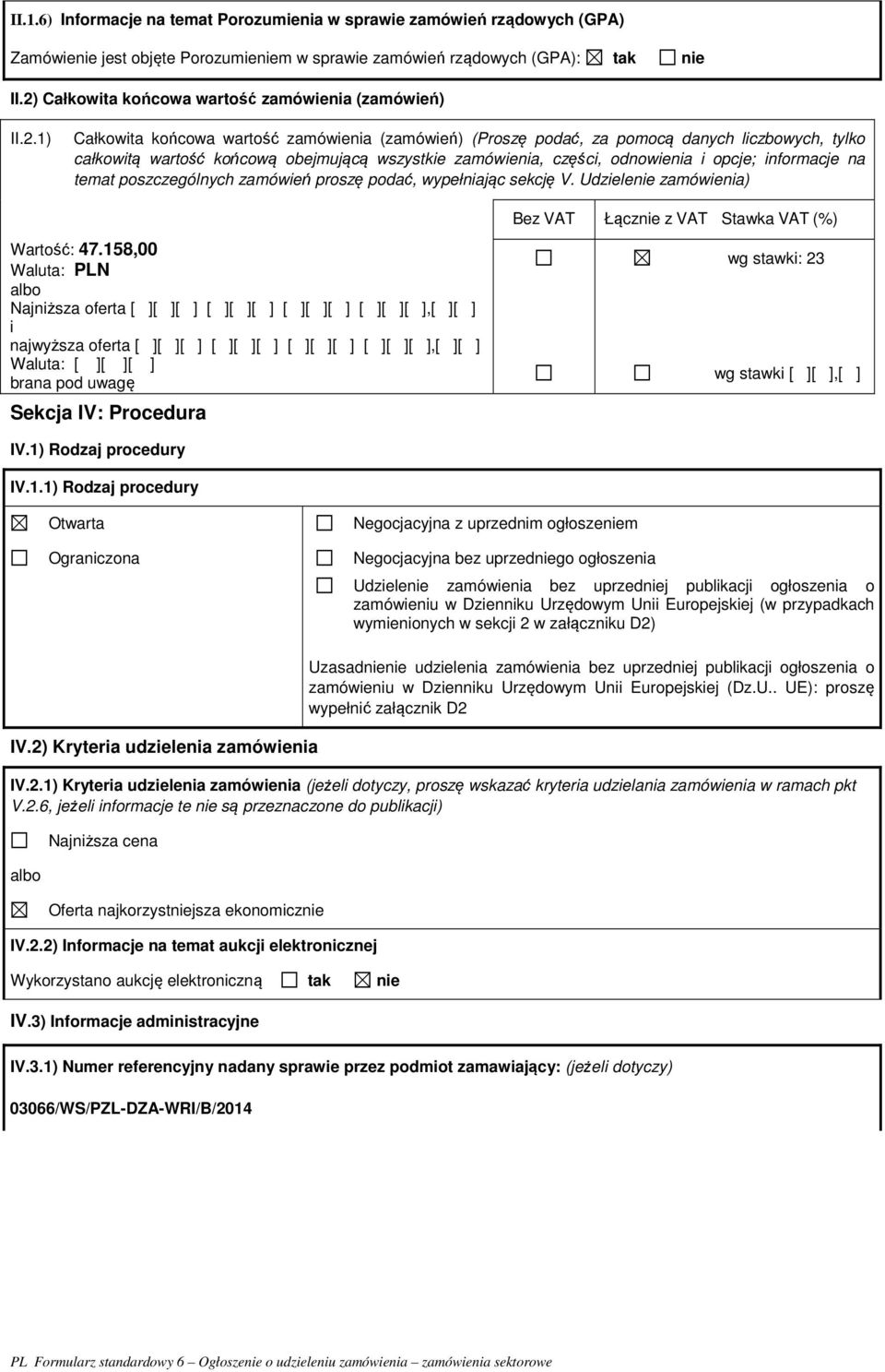 wszystkie zamówienia, części, odnowienia i opcje; informacje na temat poszczególnych zamówień proszę podać, wypełniając sekcję V. Udzielenie zamówienia) Wartość: 47.