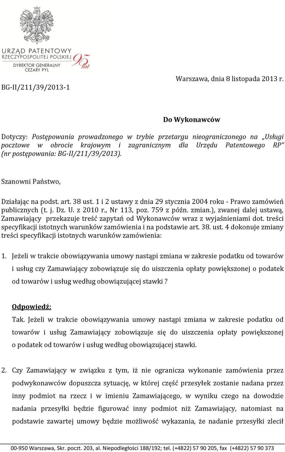 BG-II/211/39/2013). Szanowni Państwo, Działając na podst. art. 38 ust. 1 i 2 ustawy z dnia 29 stycznia 2004 roku - Prawo zamówień publicznych (t. j. Dz. U. z 2010 r., Nr 113, poz. 759 z późn. zmian.