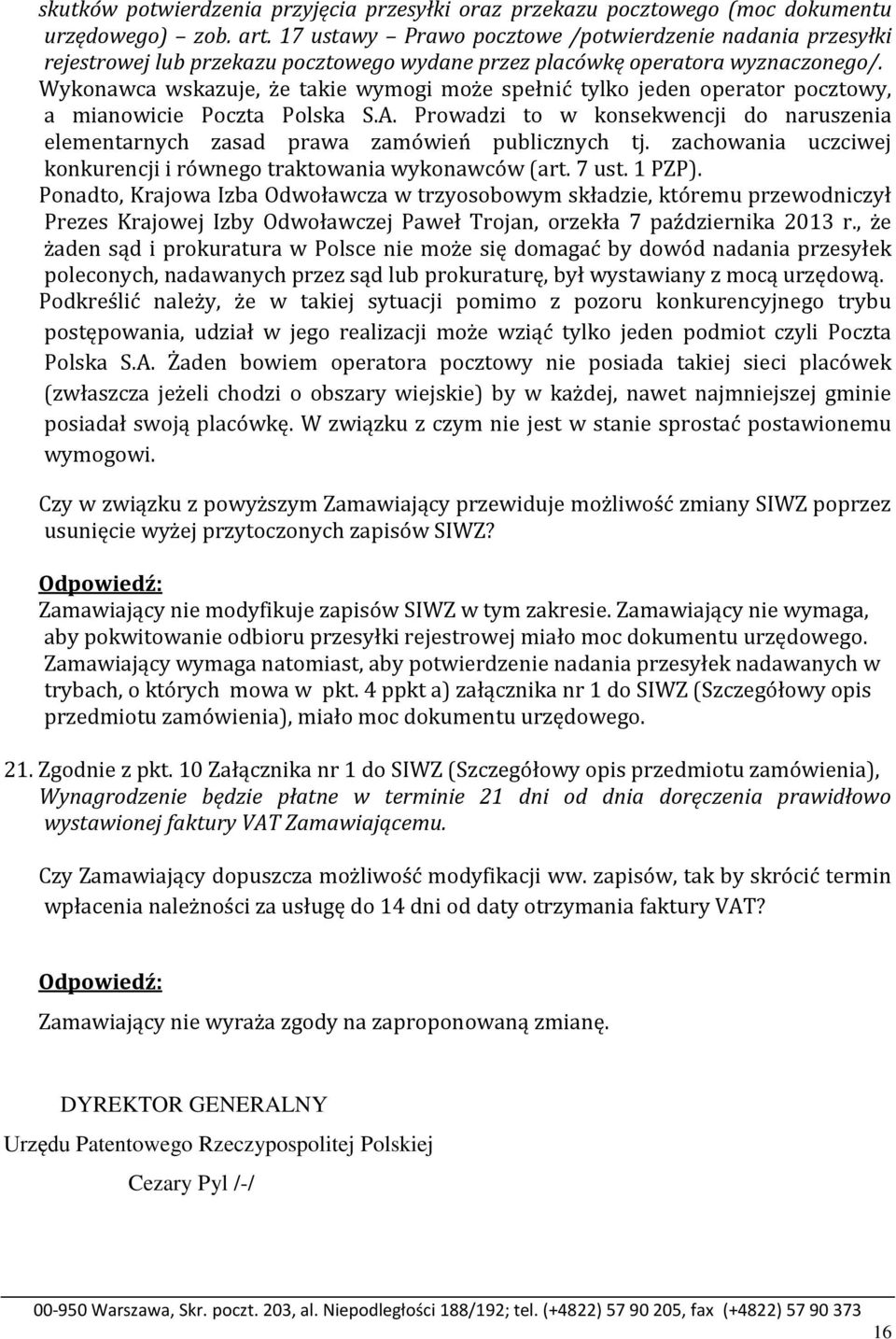 Wykonawca wskazuje, że takie wymogi może spełnić tylko jeden operator pocztowy, a mianowicie Poczta Polska S.A.