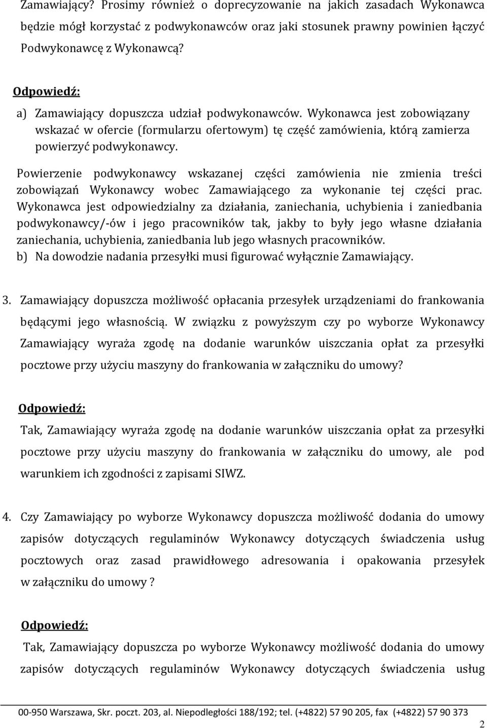 Powierzenie podwykonawcy wskazanej części zamówienia nie zmienia treści zobowiązań Wykonawcy wobec Zamawiającego za wykonanie tej części prac.