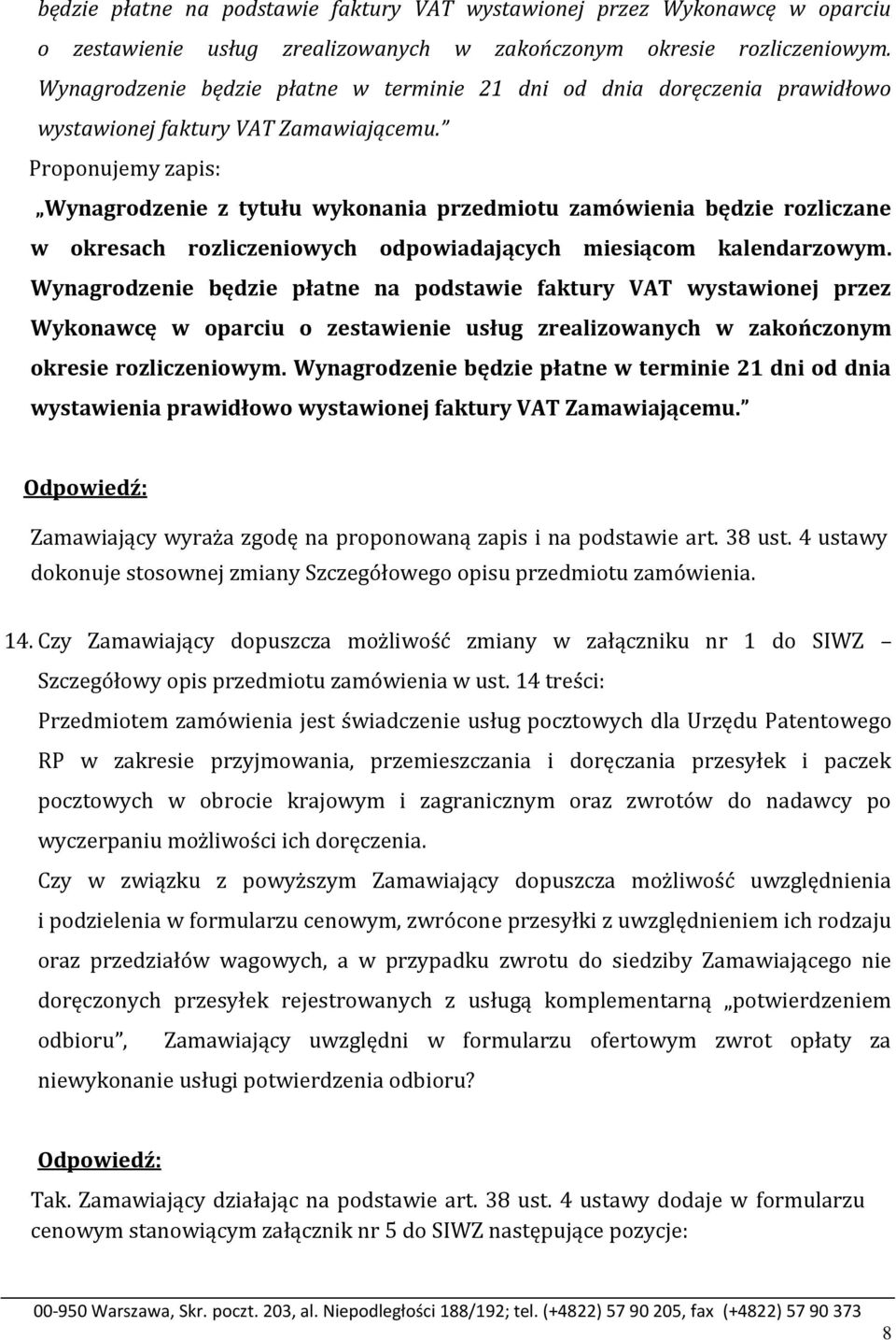 Proponujemy zapis: Wynagrodzenie z tytułu wykonania przedmiotu zamówienia będzie rozliczane w okresach rozliczeniowych odpowiadających miesiącom kalendarzowym.