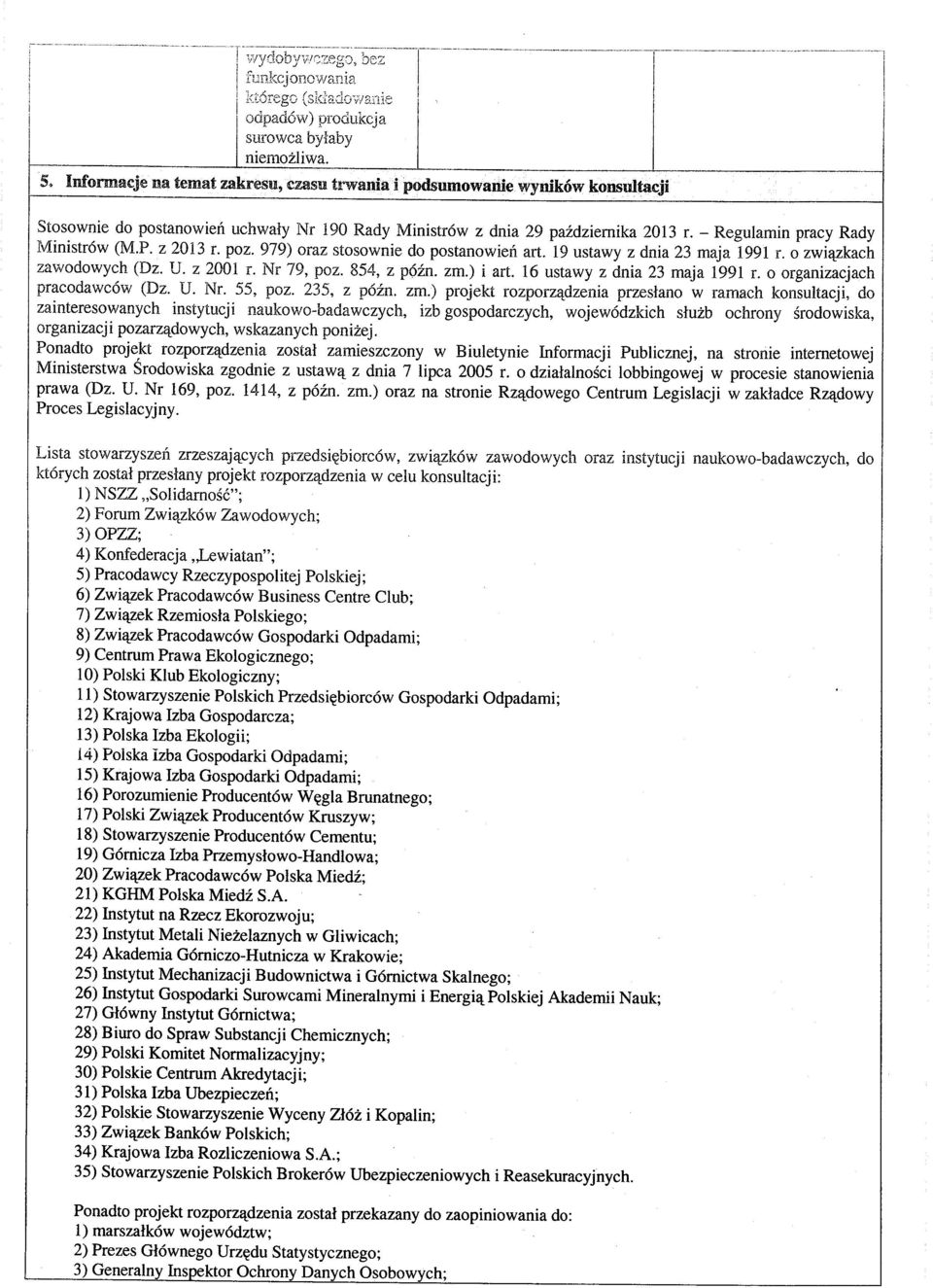 - Regulamin pracy Rady Ministrow (M.P. z 2013 r. poz. 979) oraz stosownie do postanowien art. 19 ustawy z dnia 23 maja 1991 r. o zwi^zkach zawodowych (Dz. U. z 2001 r. Nr 79, poz. 854, z pozn. zm.