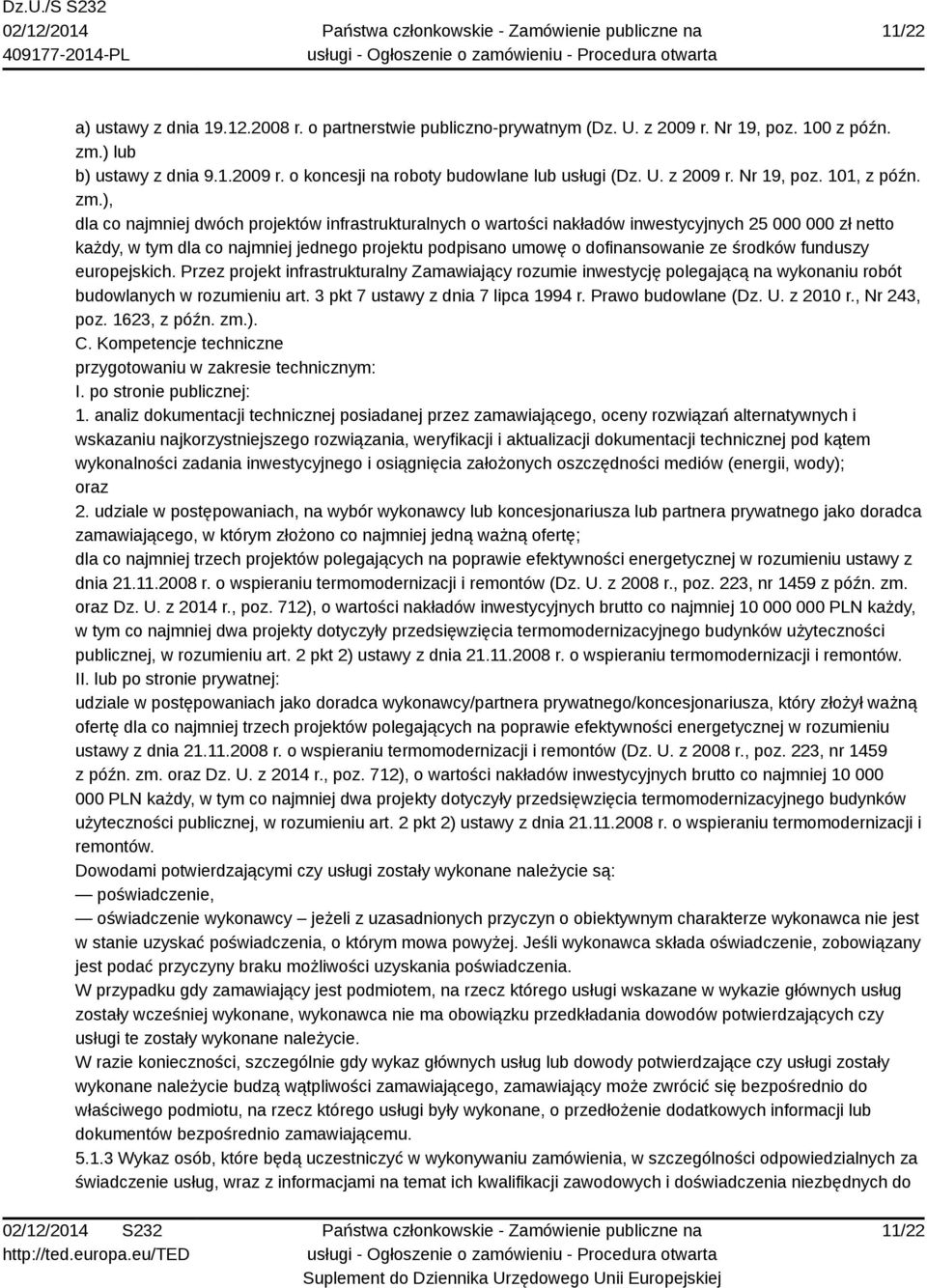 ), dla co najmniej dwóch projektów infrastrukturalnych o wartości nakładów inwestycyjnych 25 000 000 zł netto każdy, w tym dla co najmniej jednego projektu podpisano umowę o dofinansowanie ze środków