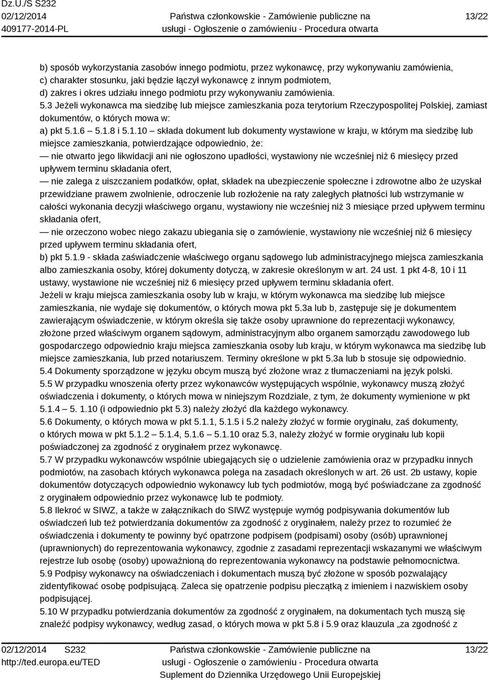 1.8 i 5.1.10 składa dokument lub dokumenty wystawione w kraju, w którym ma siedzibę lub miejsce zamieszkania, potwierdzające odpowiednio, że: nie otwarto jego likwidacji ani nie ogłoszono upadłości,