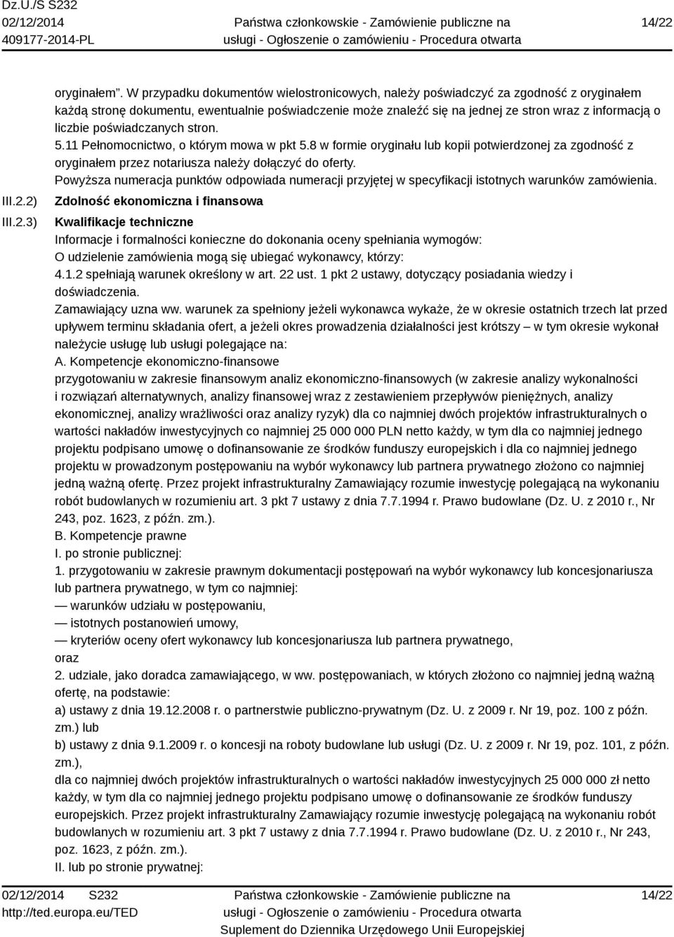 poświadczanych stron. 5.11 Pełnomocnictwo, o którym mowa w pkt 5.8 w formie oryginału lub kopii potwierdzonej za zgodność z oryginałem przez notariusza należy dołączyć do oferty.