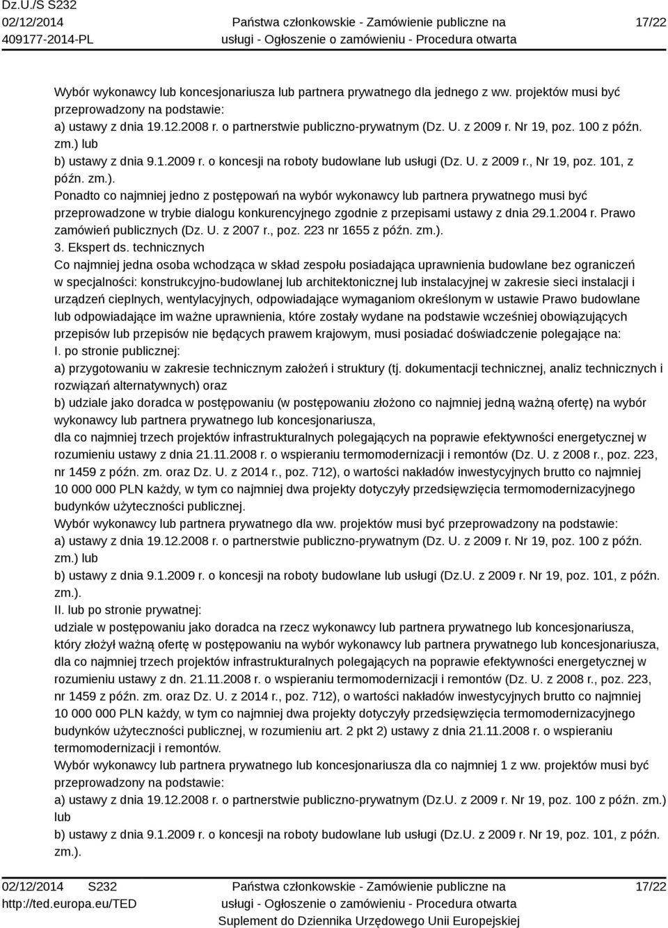 zm.). Ponadto co najmniej jedno z postępowań na wybór wykonawcy lub partnera prywatnego musi być przeprowadzone w trybie dialogu konkurencyjnego zgodnie z przepisami ustawy z dnia 29.1.2004 r.