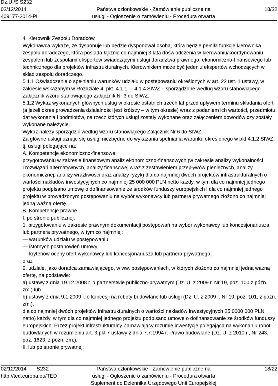 doświadczenia w kierowaniu/koordynowaniu zespołem lub zespołami ekspertów świadczącymi usługi doradztwa prawnego, ekonomiczno-finansowego lub technicznego dla projektów infrastrukturalnych.