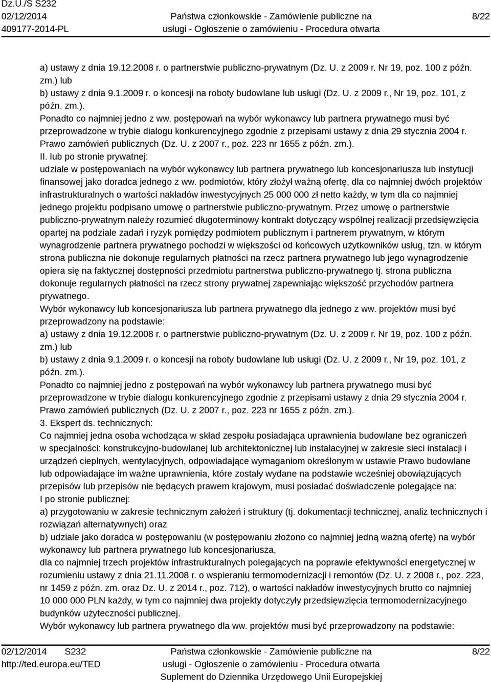 postępowań na wybór wykonawcy lub partnera prywatnego musi być przeprowadzone w trybie dialogu konkurencyjnego zgodnie z przepisami ustawy z dnia 29 stycznia 2004 r. Prawo zamówień publicznych (Dz. U.