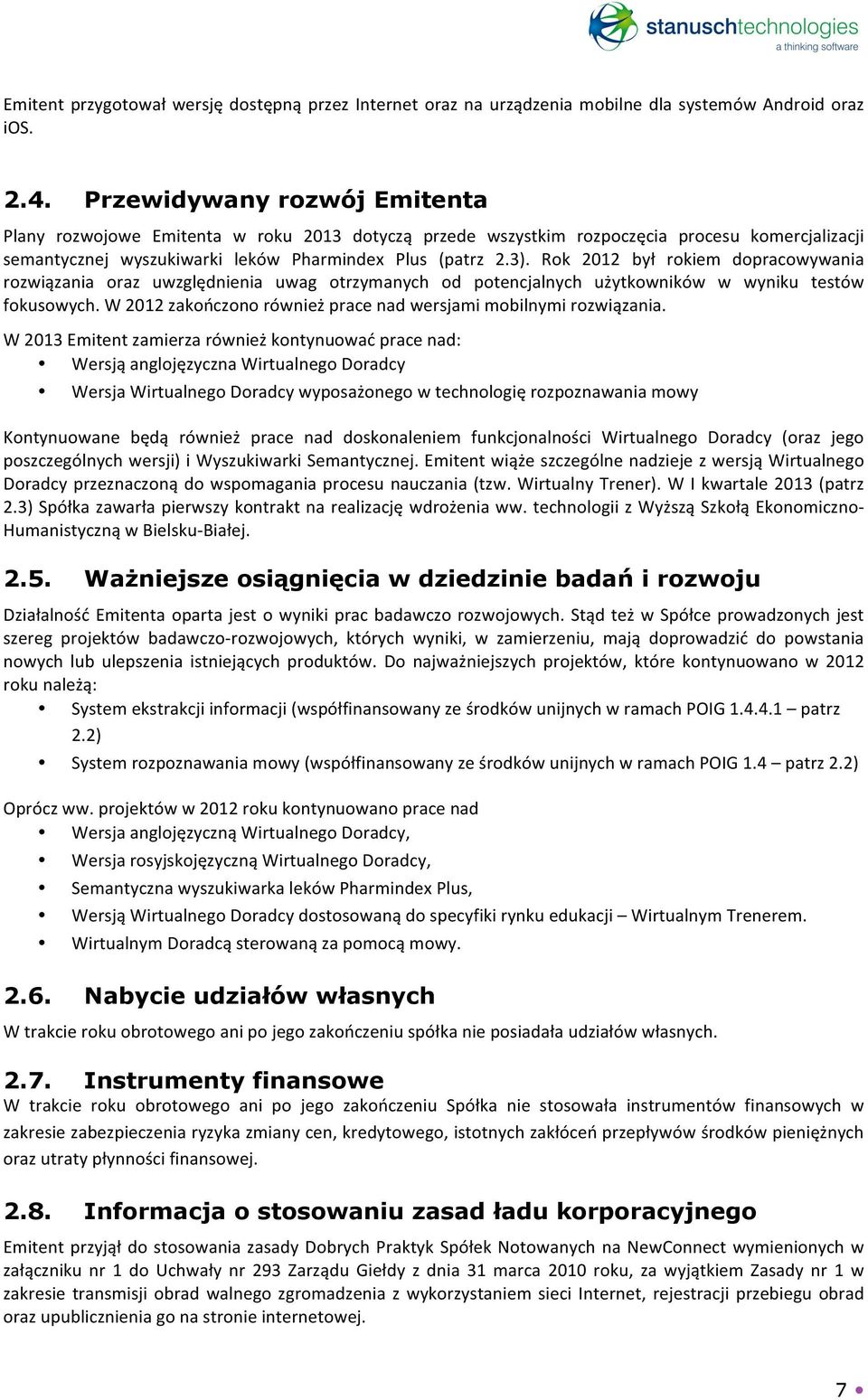 Rok 2012 był rokiem dopracowywania rozwiązania oraz uwzględnienia uwag otrzymanych od potencjalnych użytkowników w wyniku testów fokusowych.