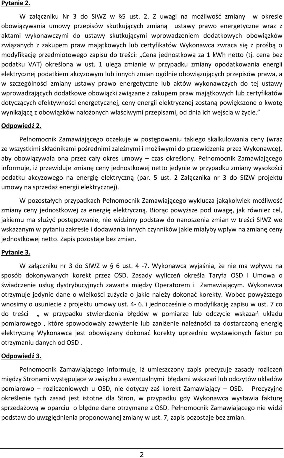 Z uwagi na możliwość zmiany w okresie obowiązywania umowy przepisów skutkujących zmianą ustawy prawo energetyczne wraz z aktami wykonawczymi do ustawy skutkującymi wprowadzeniem dodatkowych