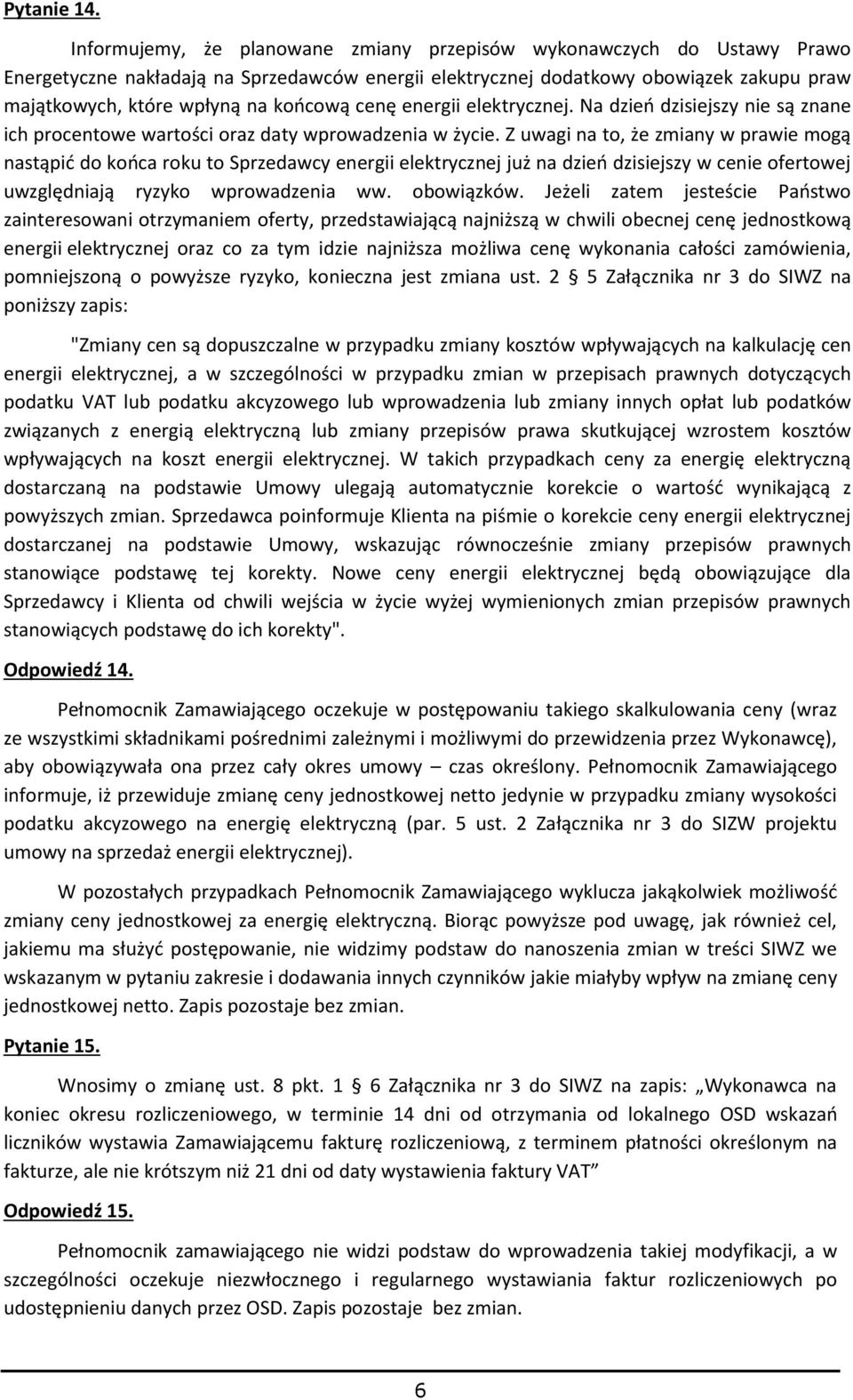 cenę energii elektrycznej. Na dzień dzisiejszy nie są znane ich procentowe wartości oraz daty wprowadzenia w życie.