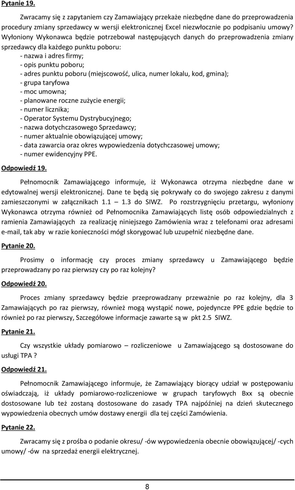 (miejscowość, ulica, numer lokalu, kod, gmina); - grupa taryfowa - moc umowna; - planowane roczne zużycie energii; - numer licznika; - Operator Systemu Dystrybucyjnego; - nazwa dotychczasowego