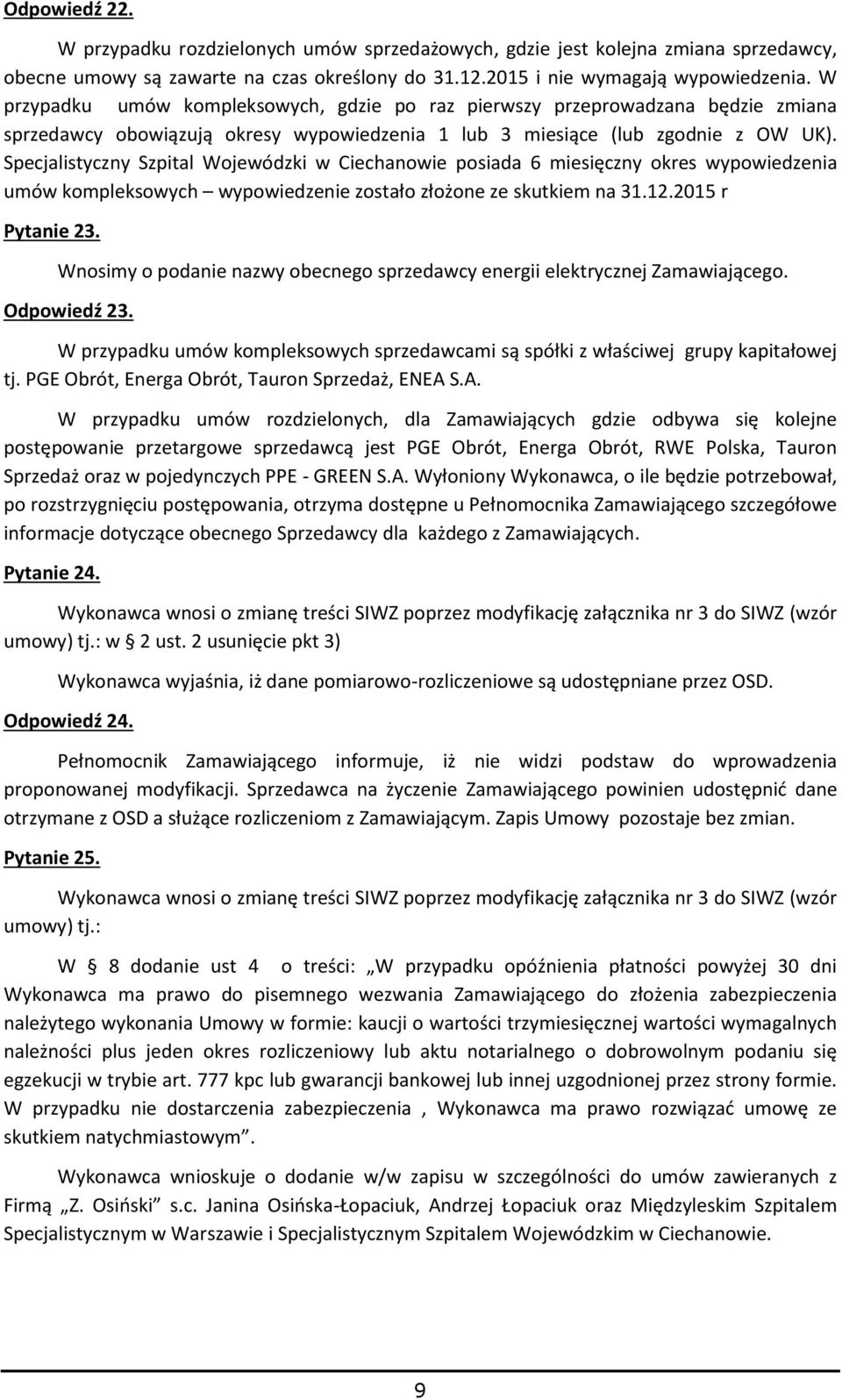 Specjalistyczny Szpital Wojewódzki w Ciechanowie posiada 6 miesięczny okres wypowiedzenia umów kompleksowych wypowiedzenie zostało złożone ze skutkiem na 31.12.2015 r Pytanie 23.