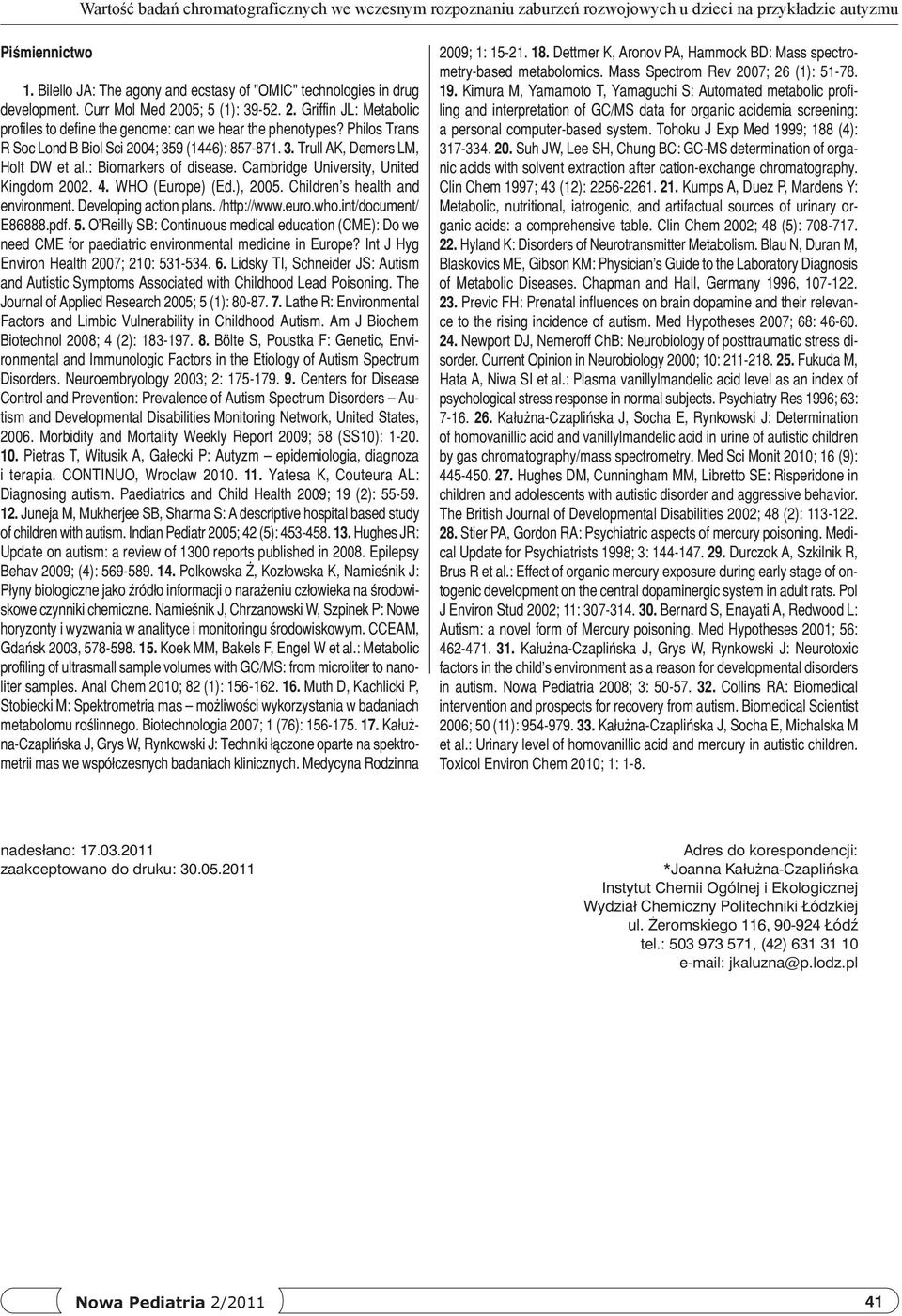 Philos Trans R Soc Lond B Biol Sci 2004; 359 (1446): 857-871. 3. Trull AK, Demers LM, Holt DW et al.: Biomarkers of disease. Cambridge University, United Kingdom 2002. 4. WHO (Europe) (Ed.), 2005.