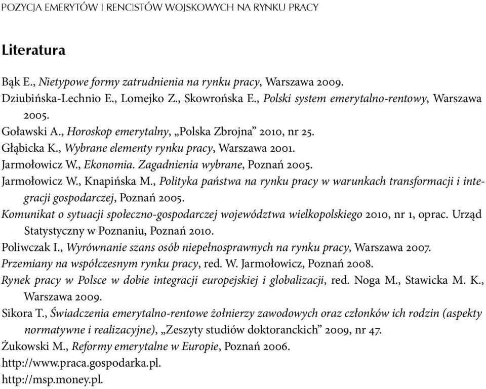 Zagadnienia wybrane, Poznań 2005. Jarmołowicz W., Knapińska M., Polityka państwa na rynku pracy w warunkach transformacji i integracji gospodarczej, Poznań 2005.