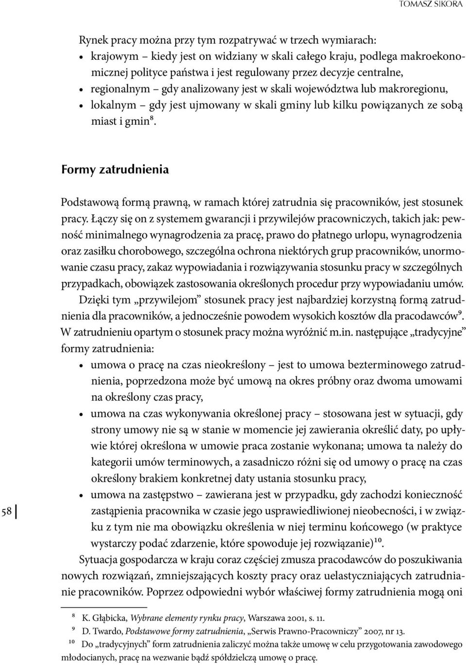 Formy zatrudnienia 58 Podstawową formą prawną, w ramach której zatrudnia się pracowników, jest stosunek pracy.