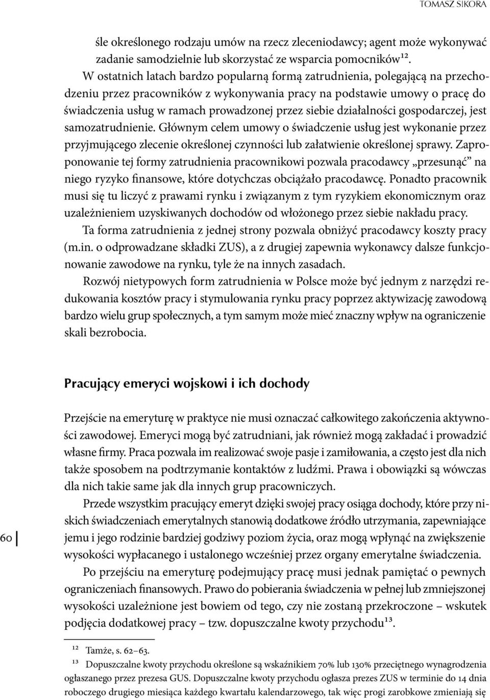 siebie działalności gospodarczej, jest samozatrudnienie. Głównym celem umowy o świadczenie usług jest wykonanie przez przyjmującego zlecenie określonej czynności lub załatwienie określonej sprawy.