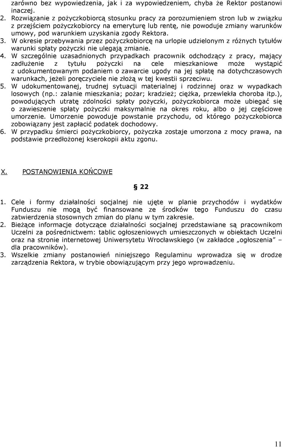 Rektora. 3. W okresie przebywania przez poŝyczkobiorcę na urlopie udzielonym z róŝnych tytułów warunki spłaty poŝyczki nie ulegają zmianie. 4.