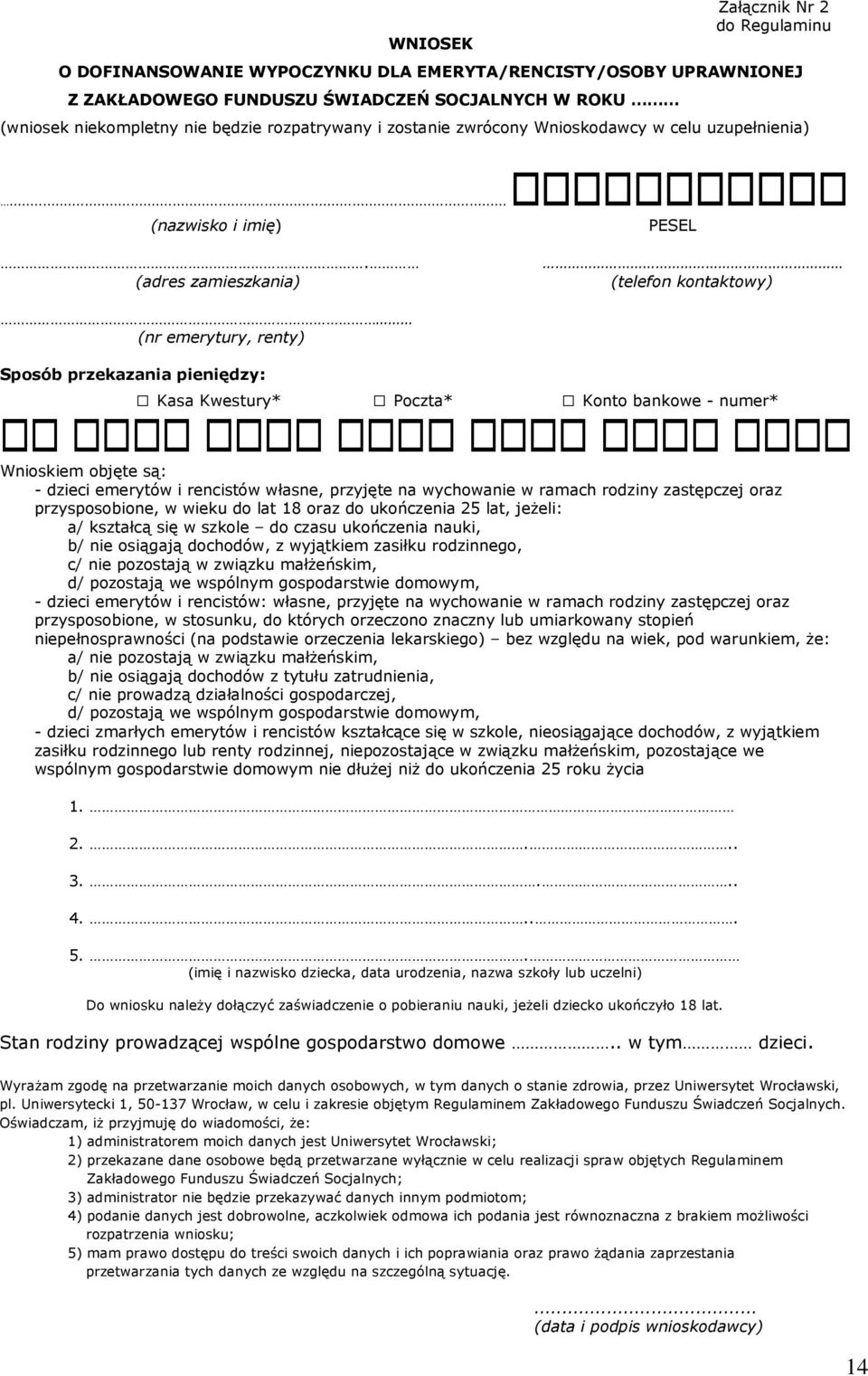 (adres zamieszkania) (telefon kontaktowy) (nr emerytury, renty) Sposób przekazania pieniędzy: Kasa Kwestury* Poczta* Konto bankowe - numer* Wnioskiem objęte są: - dzieci emerytów i rencistów własne,