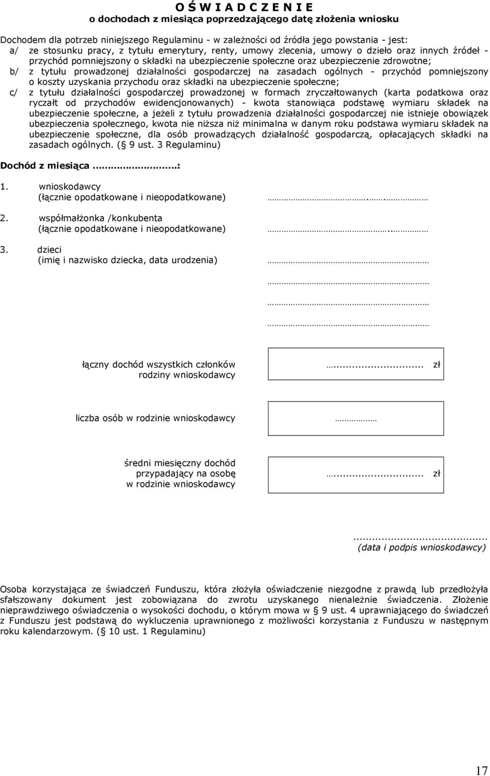 działalności gospodarczej na zasadach ogólnych - przychód pomniejszony o koszty uzyskania przychodu oraz składki na ubezpieczenie społeczne; c/ z tytułu działalności gospodarczej prowadzonej w