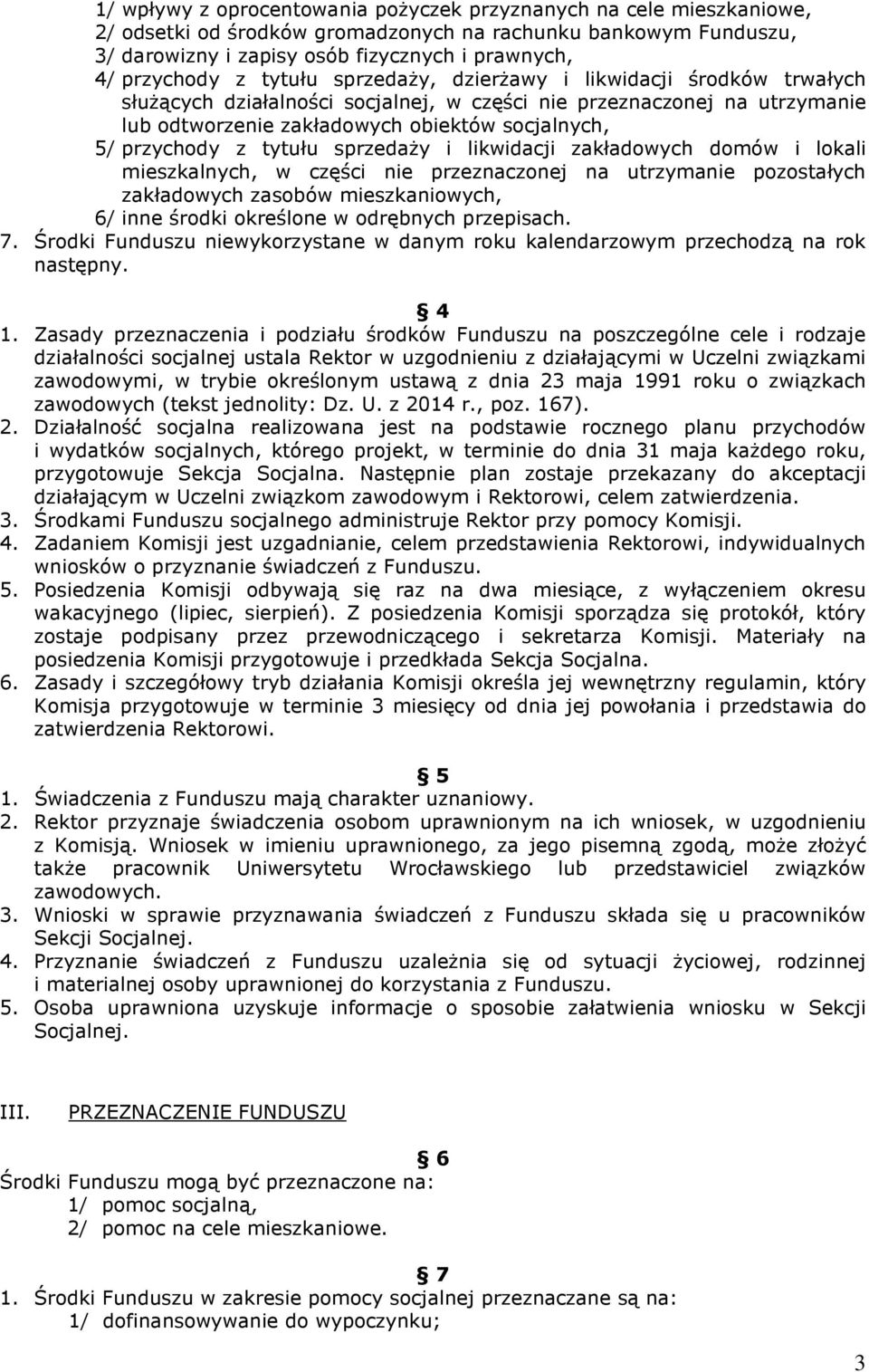 tytułu sprzedaŝy i likwidacji zakładowych domów i lokali mieszkalnych, w części nie przeznaczonej na utrzymanie pozostałych zakładowych zasobów mieszkaniowych, 6/ inne środki określone w odrębnych