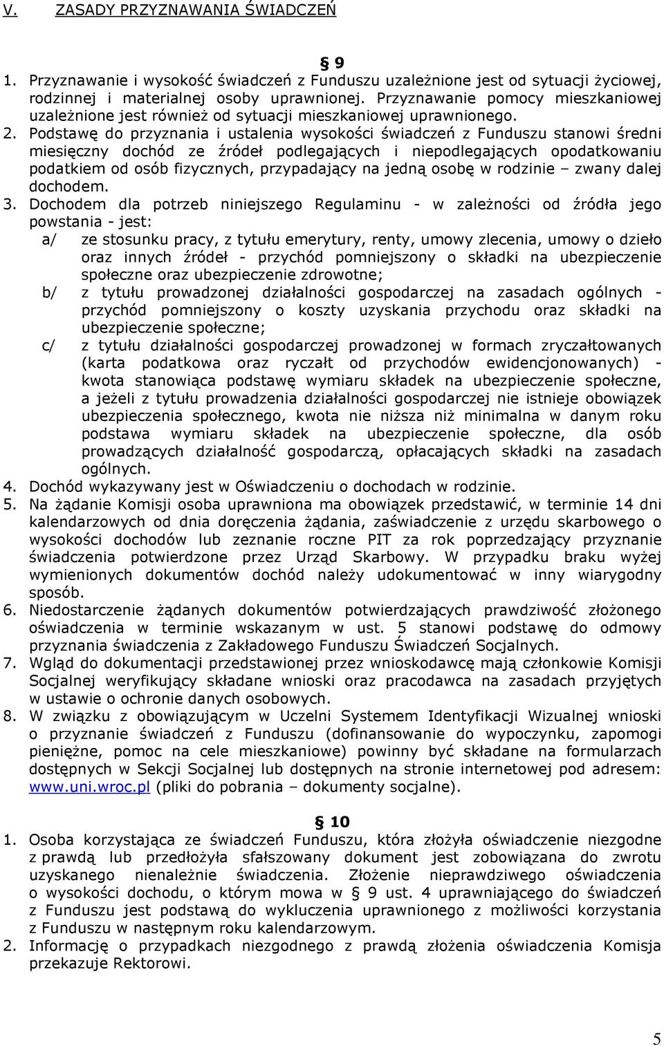 Podstawę do przyznania i ustalenia wysokości świadczeń z Funduszu stanowi średni miesięczny dochód ze źródeł podlegających i niepodlegających opodatkowaniu podatkiem od osób fizycznych, przypadający