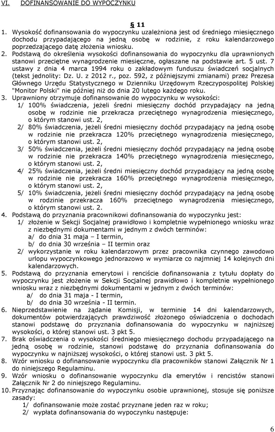 Podstawą do określenia wysokości dofinansowania do wypoczynku dla uprawnionych stanowi przeciętne wynagrodzenie miesięczne, ogłaszane na podstawie art. 5 ust.