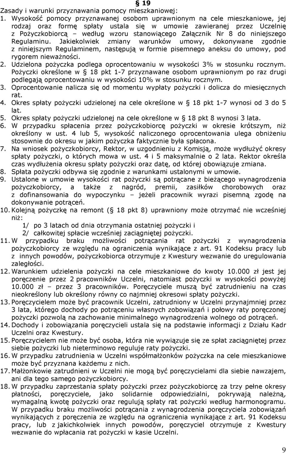 Nr 8 do niniejszego Regulaminu. Jakiekolwiek zmiany warunków umowy, dokonywane zgodnie z niniejszym Regulaminem, następują w formie pisemnego aneksu do umowy, pod rygorem niewaŝności. 2.