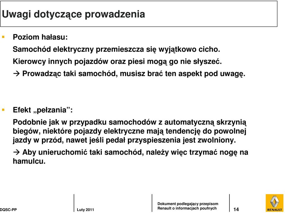 Efekt pełzania : Podobnie jak w przypadku samochodów z automatyczną skrzynią biegów, niektóre pojazdy elektryczne mają