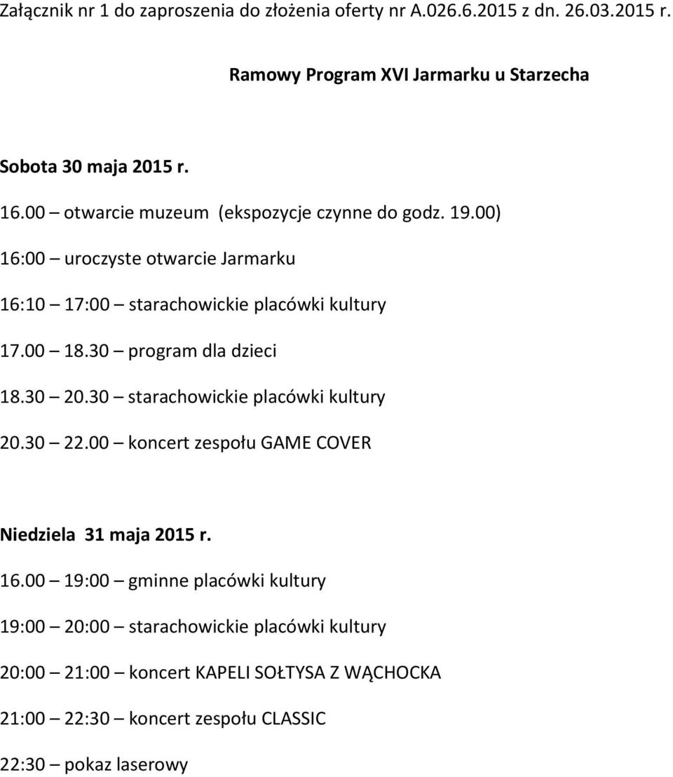 30 program dla dzieci 18.30 20.30 starachowickie placówki kultury 20.30 22.00 koncert zespołu GAME COVER Niedziela 31 maja 2015 r. 16.