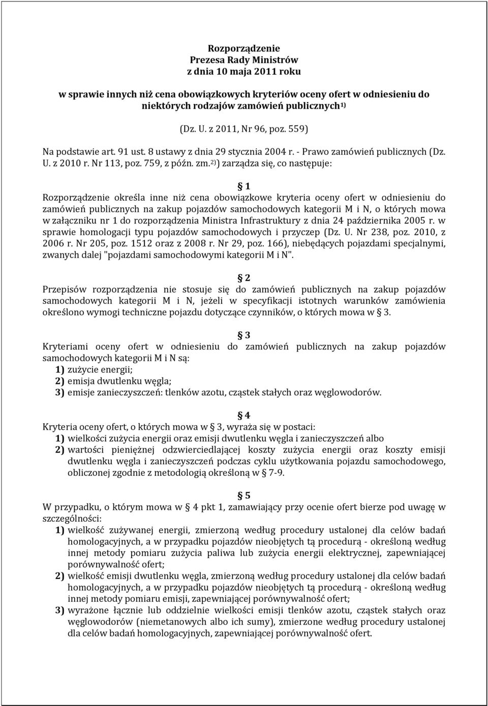 2) ) zarządza się, co następuje: 1 Rozporządzenie określa inne niż cena obowiązkowe kryteria oceny ofert w odniesieniu do zamówień publicznych na zakup pojazdów samochodowych kategorii M i N, o