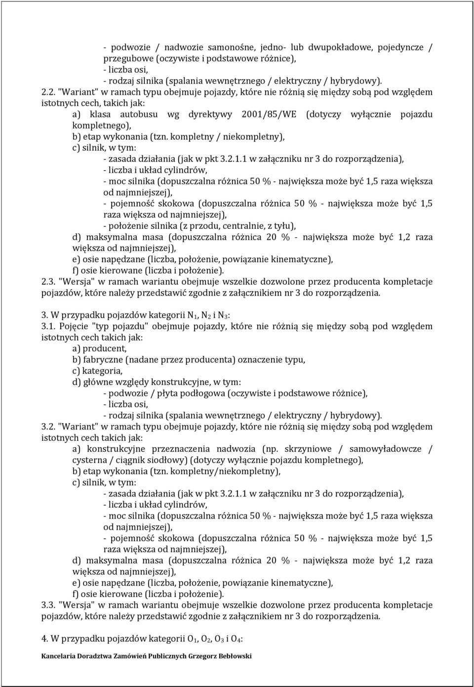 kompletnego), b) etap wykonania (tzn. kompletny / niekompletny), c) silnik, w tym: - zasada działania (jak w pkt 3.2.1.