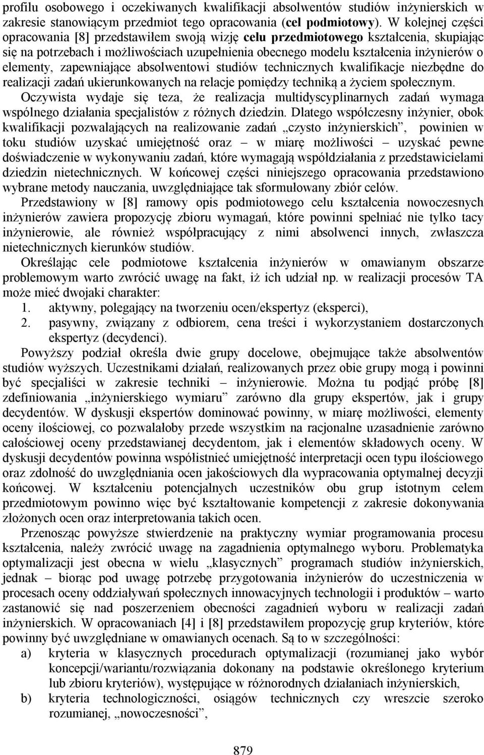 elementy, zapewniające absolwentowi studiów technicznych kwalifikacje niezbędne do realizacji zadań ukierunkowanych na relacje pomiędzy techniką a życiem społecznym.