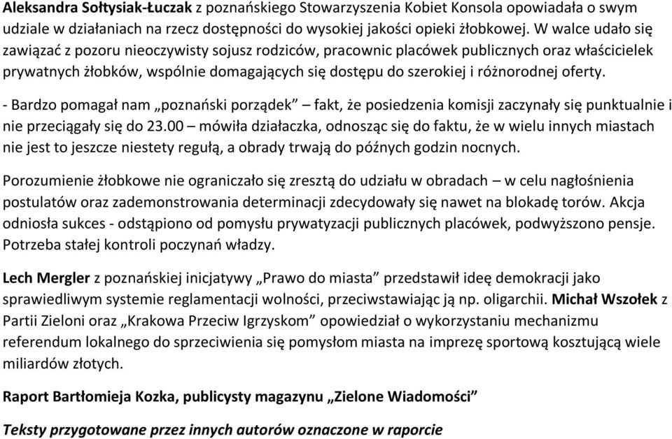 oferty. - Bardzo pomagał nam poznański porządek fakt, że posiedzenia komisji zaczynały się punktualnie i nie przeciągały się do 23.