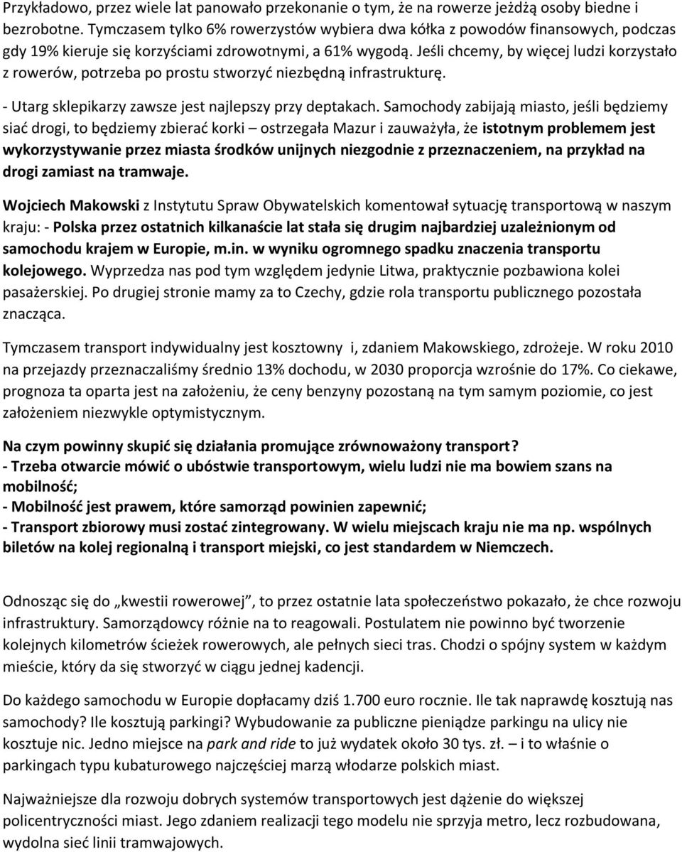 Jeśli chcemy, by więcej ludzi korzystało z rowerów, potrzeba po prostu stworzyć niezbędną infrastrukturę. - Utarg sklepikarzy zawsze jest najlepszy przy deptakach.