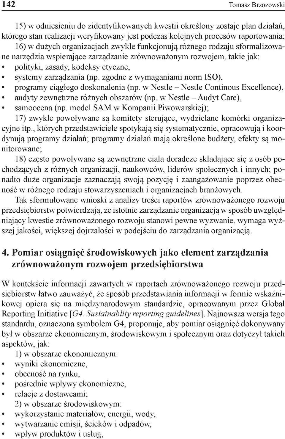 zgodne z wymaganiami norm ISO), programy ciągłego doskonalenia (np. w Nestle Nestle Continous Excellence), audyty zewnętrzne różnych obszarów (np. w Nestle Audyt Care), samoocena (np.