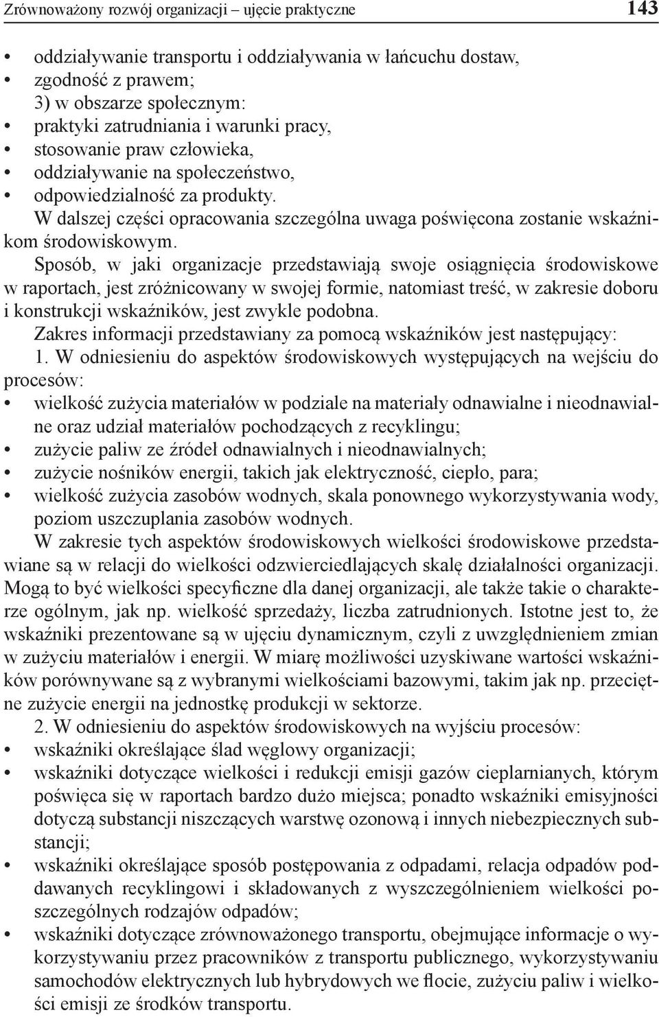 Sposób, w jaki organizacje przedstawiają swoje osiągnięcia środowiskowe w raportach, jest zróżnicowany w swojej formie, natomiast treść, w zakresie doboru i konstrukcji wskaźników, jest zwykle