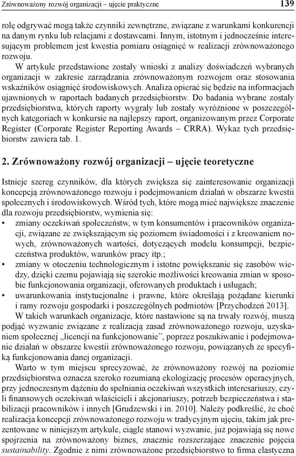 W artykule przedstawione zostały wnioski z analizy doświadczeń wybranych organizacji w zakresie zarządzania zrównoważonym rozwojem oraz stosowania wskaźników osiągnięć środowiskowych.