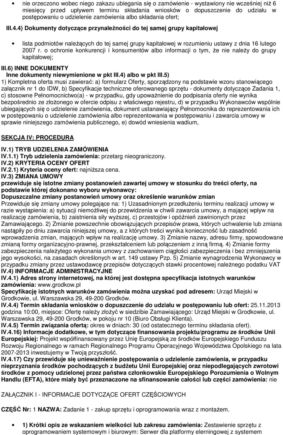 4) Dokumenty dotyczące przynależności do tej samej grupy kapitałowej lista podmiotów należących do tej samej grupy kapitałowej w rozumieniu ustawy z dnia 16 lutego 2007 r.