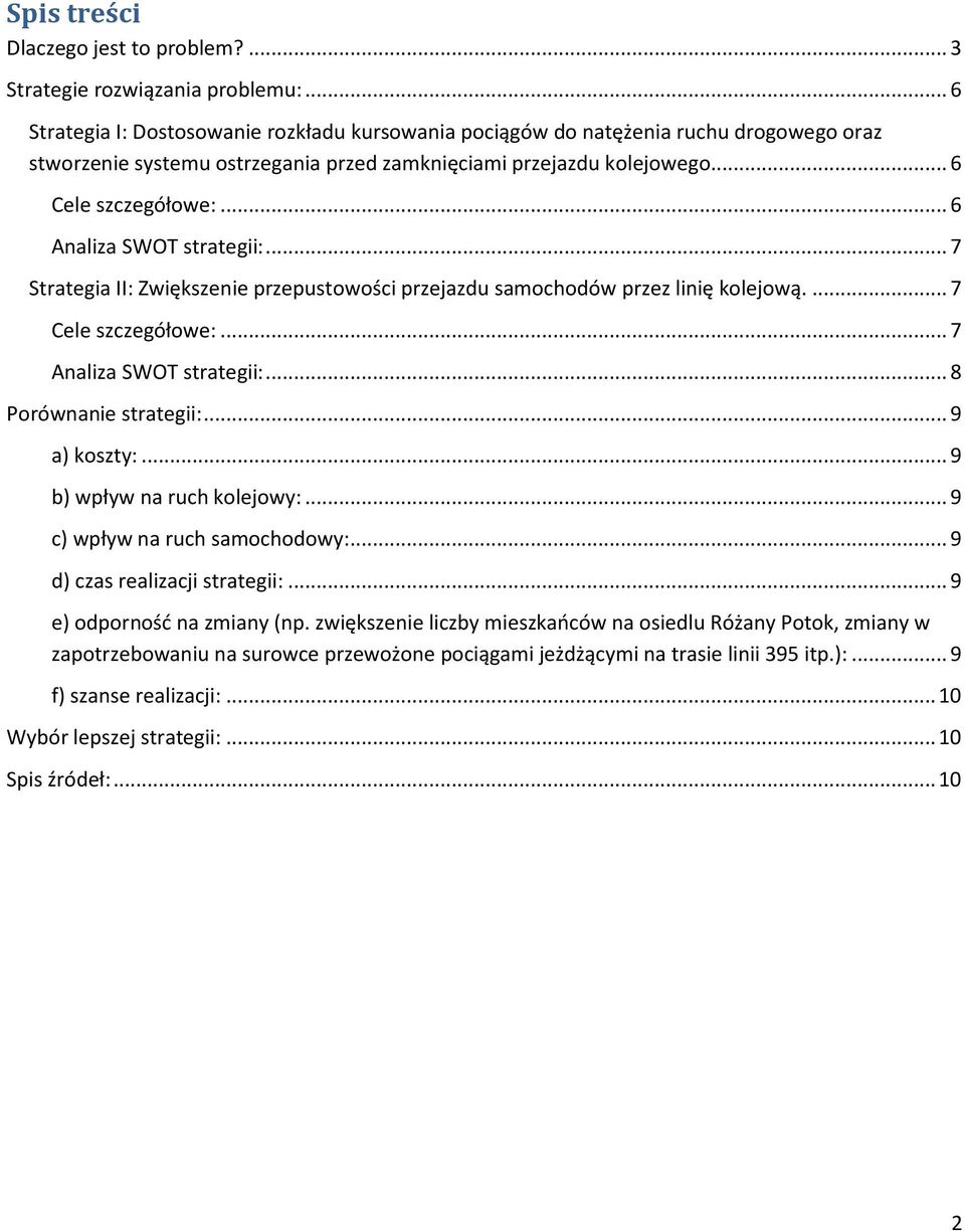 .. 6 Analiza SWOT strategii:... 7 Strategia II: Zwiększenie przepustowości przejazdu samochodów przez linię kolejową.... 7 Cele szczegółowe:... 7 Analiza SWOT strategii:... 8 Porównanie strategii:.