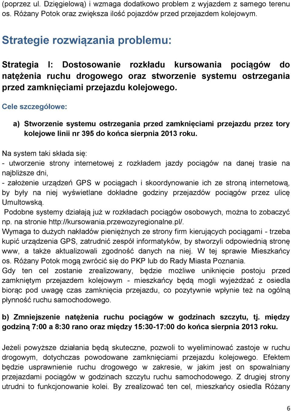 Cele szczegółowe: a) Stworzenie systemu ostrzegania przed zamknięciami przejazdu przez tory kolejowe linii nr 395 do końca sierpnia 2013 roku.