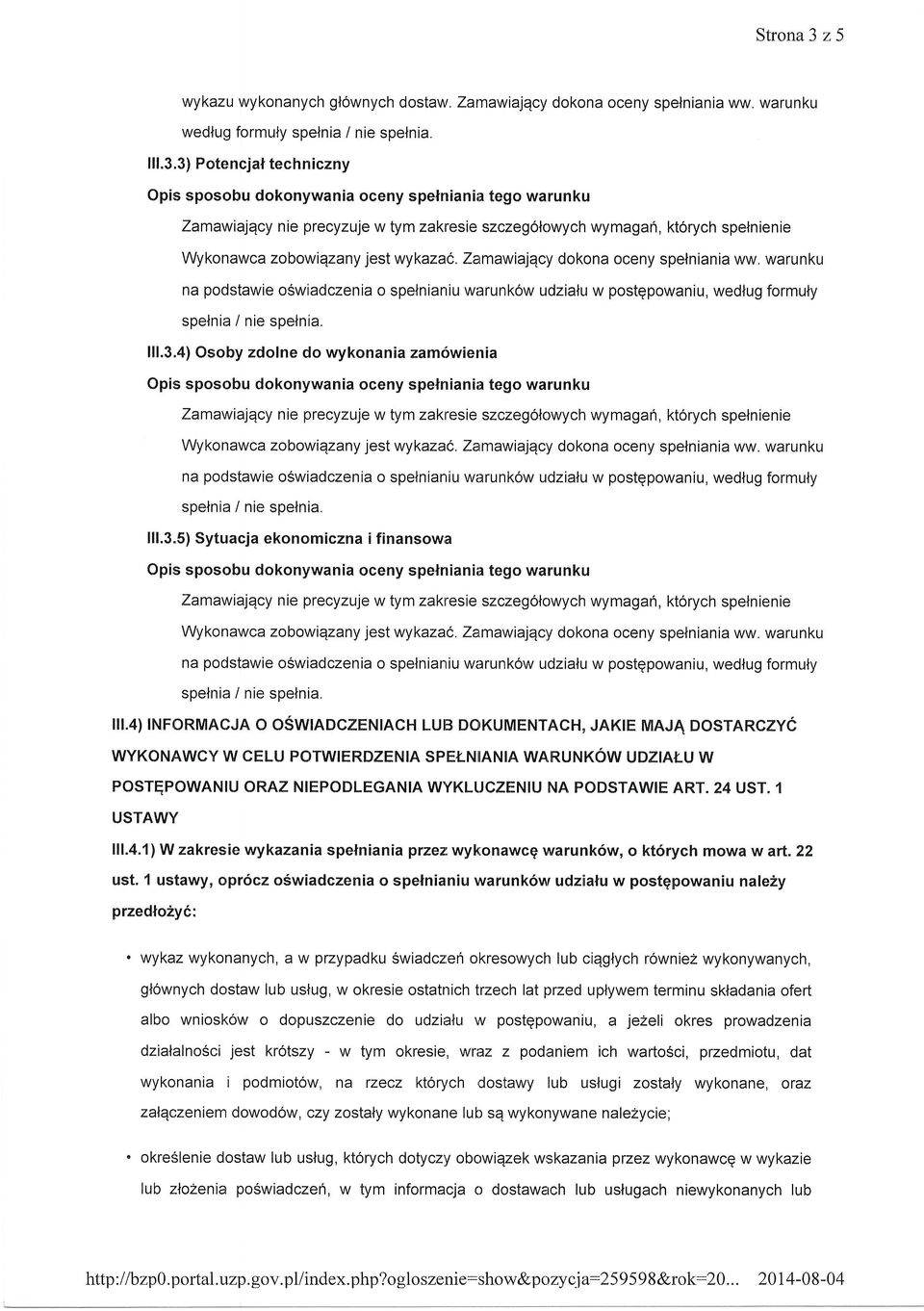 3) Potencjat techniczny Opis sposobu dokonywania oceny spenniania tego warunku Zamawialqcy nie precyzuje w tym zakresie szczeg6lowych wymagah, kt6rych spelnienie Wykonawca zobowiezany jest wykazac.