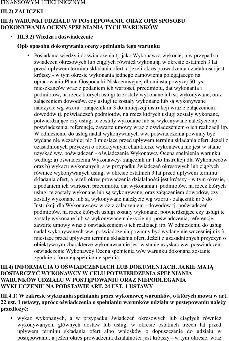 krótszy - w tym okresie wykonania jednego zamówienia polegającego na opracowaniu Planu Gospodarki Niskoemisyjnej dla miasta powyżej 50 tys.