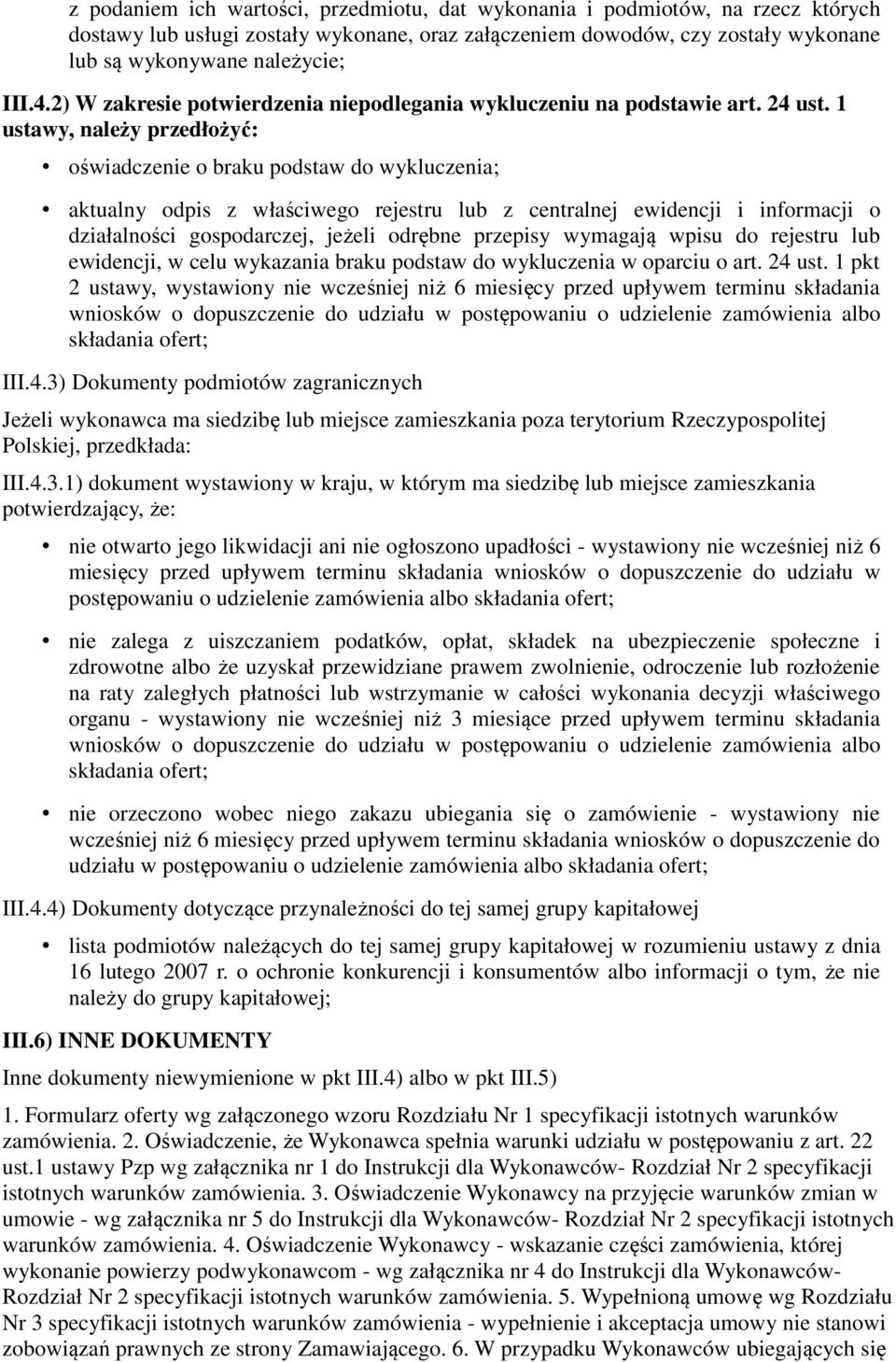 1 ustawy, należy przedłożyć: oświadczenie o braku podstaw do wykluczenia; aktualny odpis z właściwego rejestru lub z centralnej ewidencji i informacji o działalności gospodarczej, jeżeli odrębne