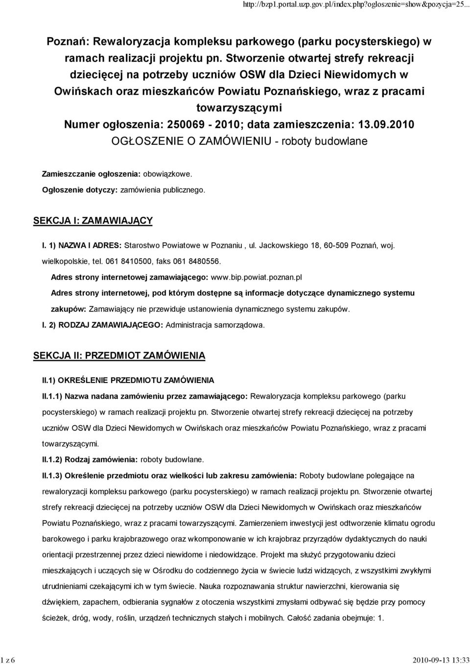 250069-2010; data zamieszczenia: 13.09.2010 OGŁOSZENIE O ZAMÓWIENIU - roboty budowlane Zamieszczanie ogłoszenia: obowiązkowe. Ogłoszenie dotyczy: zamówienia publicznego. SEKCJA I: ZAMAWIAJĄCY I.